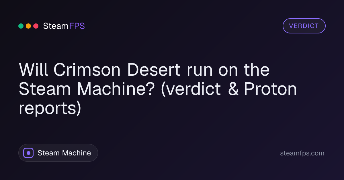 Will Crimson Desert run on the Steam Machine? (verdict & Proton reports)