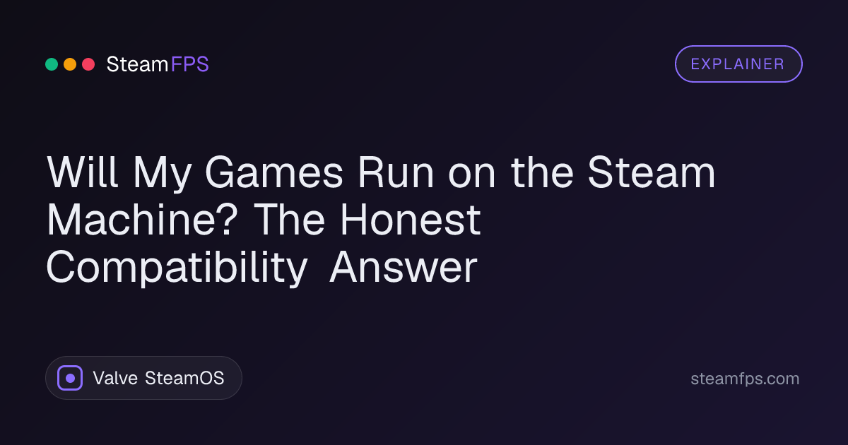 Will My Games Run on the Steam Machine? The Honest Compatibility Answer